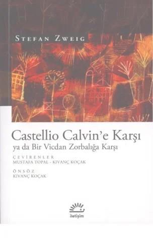 Castellio Calvine Karşı ya da Bir Vicdan Zorbalığa Karşı