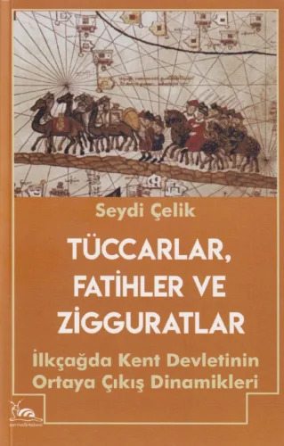 Tüccarlar Fatihler ve Zigguratlar