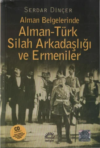 Dinçer Alman Belgelerinde Alman Türk Silah Arkadaşlığı ve Ermeniler