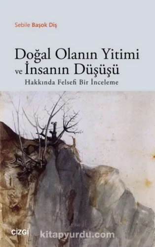 Diş Doğal Olanın Yitimi ve İnsanın Düşüşü Hakkında Felsefi Bir İnceleme
