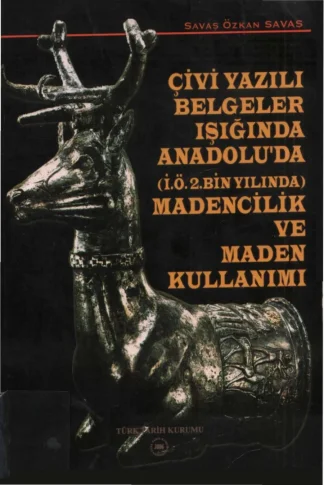 Çivi Yazılı Belgeler Işığında Anadoluda İÖ2 Bin Yılında Madencilik ve Maden Kullanımı