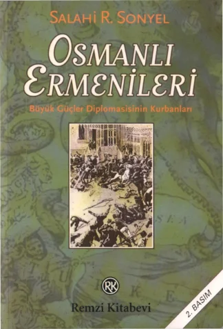 Salahi R Sonyel Osmanlı Ermenileri Büyük Güçler Diplomasisinin Kurbanları