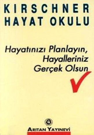 Kirschner Hayat Okulu / Hayatınızı Planlayın, Hayalleriniz Gerçek Olsun