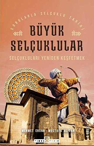 Büyük Selçuklular: Selçukluları Yeniden Keşfetmek