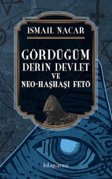 Gördüğüm derin devlet ve neo-haşhaşi FETÖ