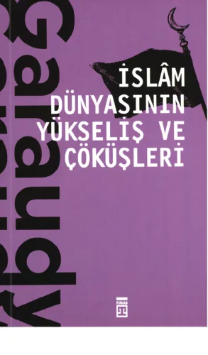 İslam Dünyasının Yükseliş ve Çöküşleri