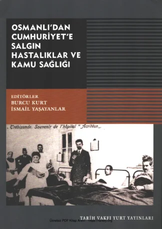 İsmail Yaşayanlar Osmanlıdan Cumhuriyete Salgın Hastalıklar ve Kamu Sağlığı