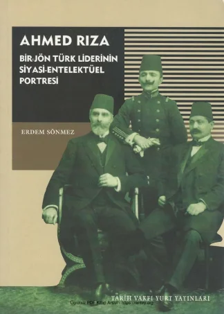 Ahmed Rıza Bir Jön Türk Liderinin Siyasi Entelektüel Portresi Tarih Vakfı Yurt Yayınları
