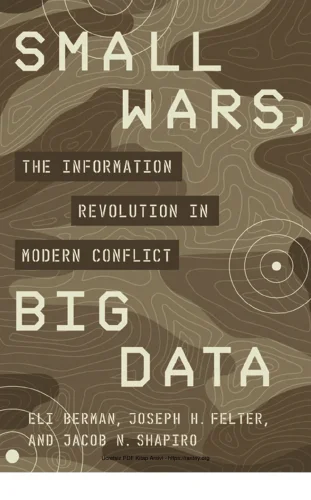 Joseph HFelter Jacob N Shapiro Small Wars Big Data The Information Revolution in Modern Conflict