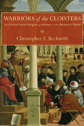 Warriors of the Cloisters The Central Asian Origins of Science in the Medieval World