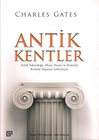 Antik Kentler Antik Yakındoğu Mısır Yunan ve Romada Kentsel Yaşamın Arkeolojisi