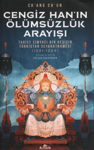 Cengiz Hanın Ölümsüzlük Arayışı Taoist Simyacı Bir Keşişin Türkistan Seyahatnamesi 1221 1224