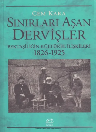 Sınırları Aşan Dervişler Bektaşiliğin Kültürel İlişkileri 1826 1925