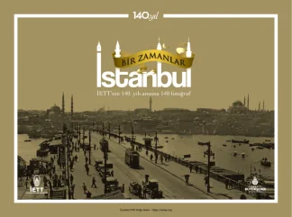 Bir Zamanlar İstanbul: İETT'nin 140. Yılı Anısına 140 Fotoğraf