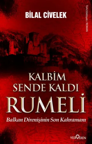 Kalbim sende kaldı Rumeli Balkan direnişinin son kahramanı Yediveren Yayınları