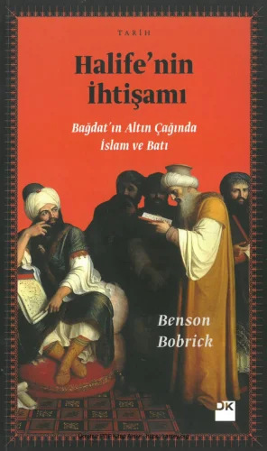 Halifenin İhtişamı Bağdatın Altın Çağında İslam ve Batı