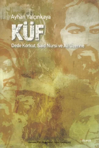 Küf Kurtuluşçu Bir Teoloji İçin Dede Korkut Said Nursi ve Hz Ali Üzerine Bir Yorumsama