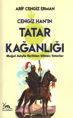 Cengiz Hanın Tatar Kağanlığı Moğol Adıyla Tarihten Silinen Tatarlar