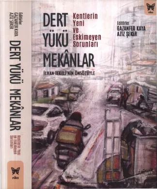 Dert Yükü Mekanlar Kentlerin Yeni ve Eskimeyen Sorunları