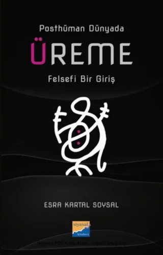 Soysal Posthüman Dünyada Üreme Felsefi Bir Giriş Siyasal Yayınları kitap kapağı