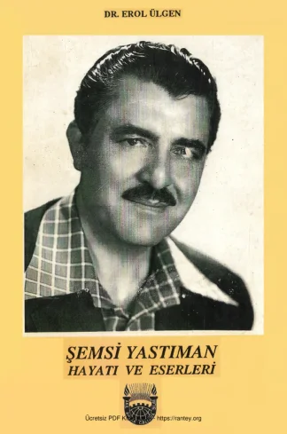 Şemsi Yastıman Hayatı ve Eserleri