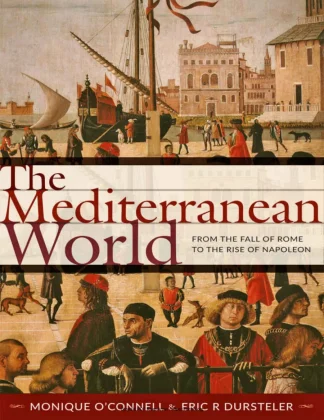 The Mediterranean World From the Fall of Rome to the Rise of Napoleon