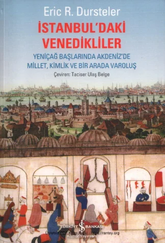 Dursteler İstanbuldaki Venedikliler Yeniçağ Başlarında Akdenizde Millet Kimlik ve Bir Arada Varoluş