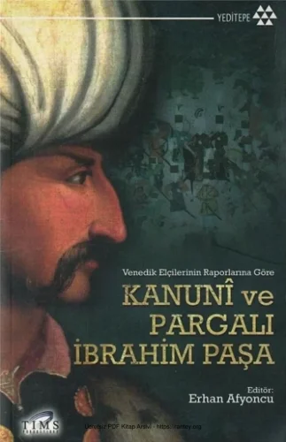Venedik Elçilerinin Raporlarına Göre Kanun ve Pargalı İbrahim Paşa Yeditepe Yayınları