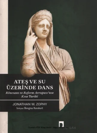 Ateş ve Su Üzerinde Dans Rönesans ve Reform Avrupasının Kısa Tarihi