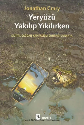 Yeryüzü Yakılıp Yıkılırken Dijital Çağdan Kapitalizm Sonrası Dünyaya