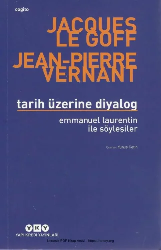 Goff Jean Pierre Vernant Tarih Üzerine Diyalog Emmanuel Laurentin ile Söyleşiler