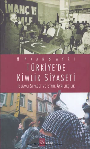 Türkiyede Kimlik Siyaseti İslamcı Siyaset ve Etnik Ayrılıkçılık A Kitap Yayınları