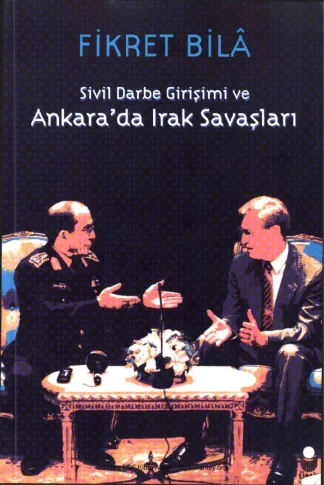 Sivil Darbe Girişimi ve Ankarada Irak Savaşları Ümit Yayınları