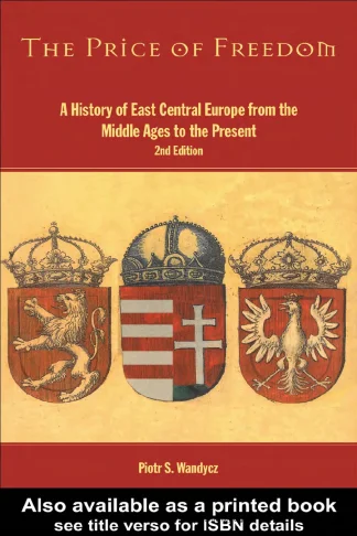 The Price Of Freedom A History Of East Central Europe From The Middle Ages To The Present