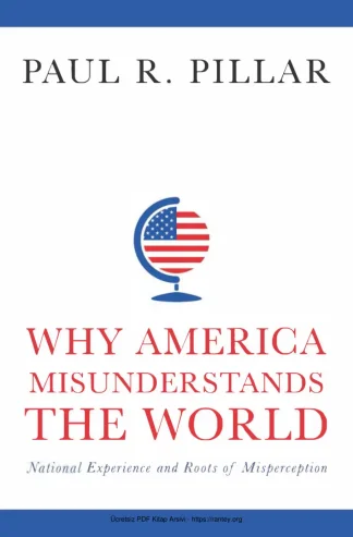 Why America Misunderstands the World National Experience and Roots of Misperception