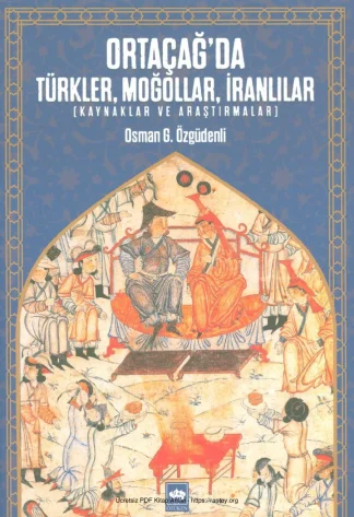 Ortaçağda Türkler Moğollar İranlılar Kaynaklar ve Araştırmalar