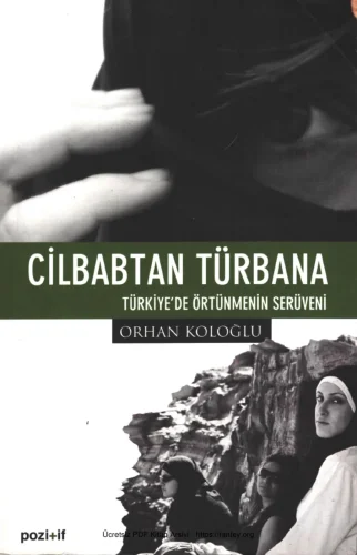 Cilbabtan Türbana Türkiyede Örtünmenin Serüveni