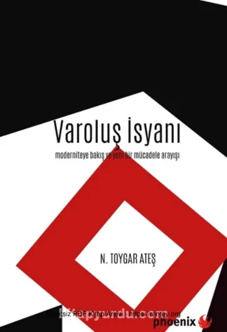 Varoluş İsyanı Moderniteye Bakış ve Yeni Bir Mücadele Arayışı Phoenix Yayınları
