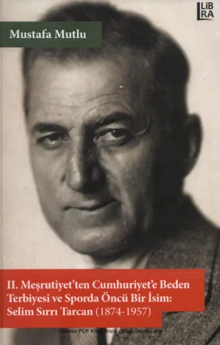 2 Meşrutiyetten Cumhuriyete Beden Terbiyesi ve Sporda Öncü Bir İsim Selim Sırrı Tarcan 1874 1957Libra Yayınları