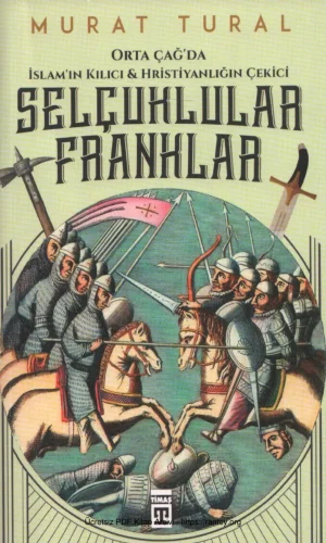 Orta Çağda İslamın Kılıcı Hristiyanlığın Çekici Selçuklular Franklar Timaş Yayınları