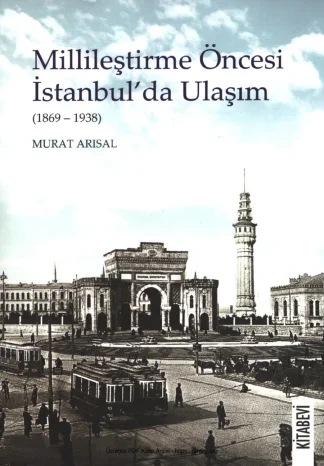 Millileştirme Öncesi İstanbulda Ulaşım 1869 1938