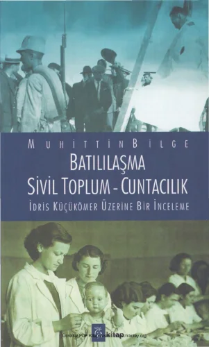 Batılılaşma Sivil Toplum Cuntacılık İdris Küçükömer Üzerine Bir İnceleme A Kitap Yayınları kitap kapağı