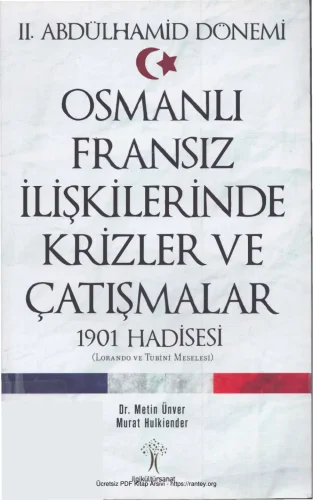 Murat Hulkiender II Abdülhamid Dönemi Osmanlı Fransız İlişkilerinde Krizler ve Çatışmalar 1901 Hadisesi