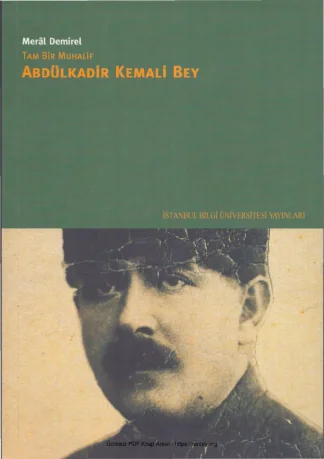 Tam Bir Muhalif Abdülkadir Kemali Bey İstanbul Bilgi Üniversitesi Yayınları