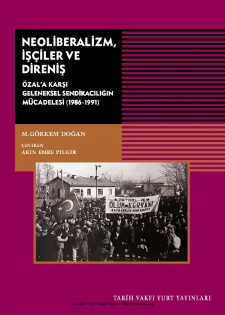 Neoliberalizm İşçiler ve Direniş Özala Karşı Geleneksel Sendikacılığın Mücadelesi 1986 1991 TVY Yayınları