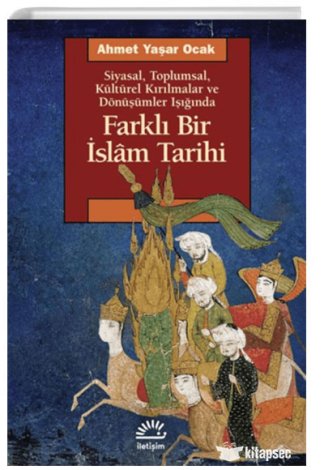 Farklı Bir İslam Tarihi Siyasal Toplumsal Kültürel Kırılmalar ve Dönüşümler Işığında İletişim Yayınevi kitap kapağı
