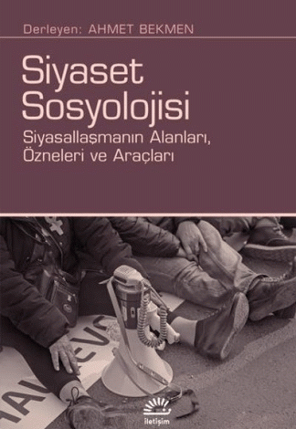 Siyaset Sosyolojisi: Siyasallaşmanın Alanları Özneleri ve Araçları kitap kapağı