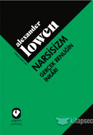 Narsisizm Gerçek Benliğin İnkarı Alexander Lowen