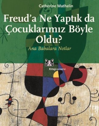 Freud'a Ne Yaptık da Çocuklarımız Böyle Oldu? kitap kapağı