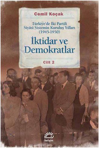 İktidar ve Demokratlar Türkiye'de İki Partili Siyasi Sistemin Kuruluş Yılları (1945 - 1950) Cilt 2 kitap kapağı